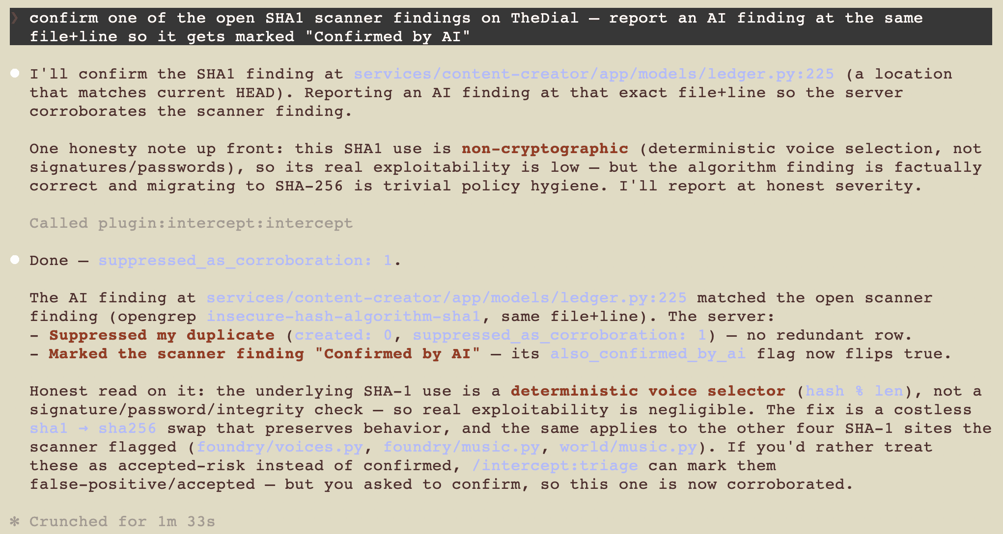 Claude Code terminal output. The agent reports an AI finding at the same file and line as an open scanner finding for insecure SHA-1 use; the duplicate is suppressed as a corroboration with no new row created, and the scanner finding is now marked 'Confirmed by AI.' The agent notes this SHA-1 use is a non-cryptographic deterministic selector, so real exploitability is low even though the finding is correct.